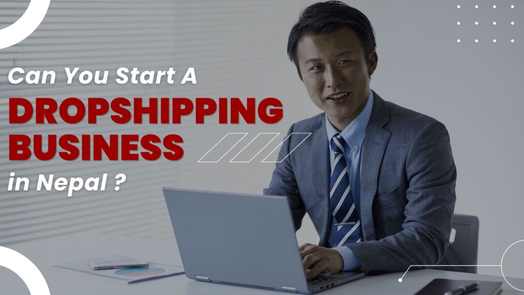 Can You Start a Dropshipping Business in Nepal as a Beginner